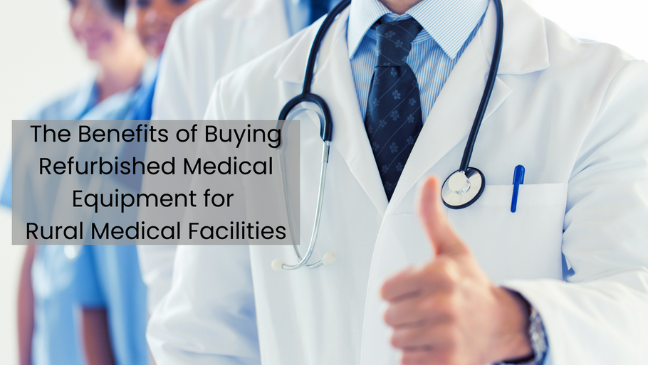 The Benefits of Buying Refurbished Medical Equipment for Rural Medical Facilities