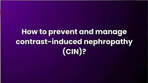 How to prevent and manage contrast-induced nephropathy (CIN)?