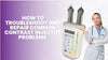 How to Troubleshoot and Repair Common Contrast Injector Problems